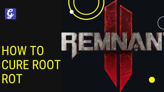 Remnant 2: How To Treat Root Rot